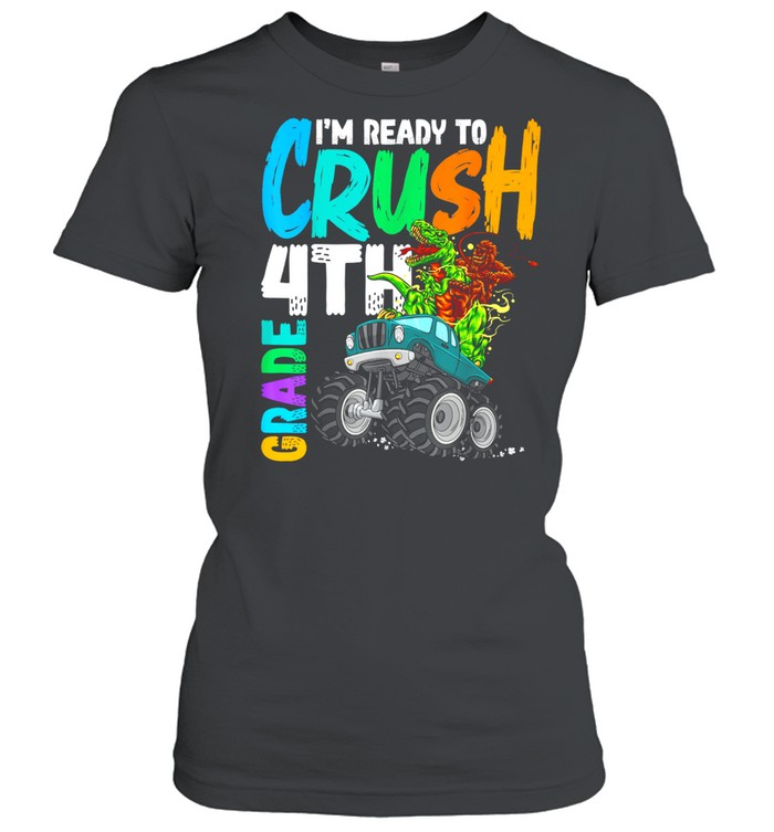 Ready To Crush 4th Grade Bigfoot Dinosaur Ride Monster Truck shirt Classic Women's T-shirt