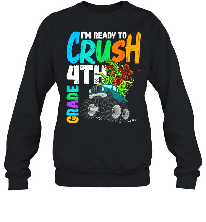 Ready To Crush 4th Grade Bigfoot Dinosaur Ride Monster Truck shirt Unisex Sweatshirt