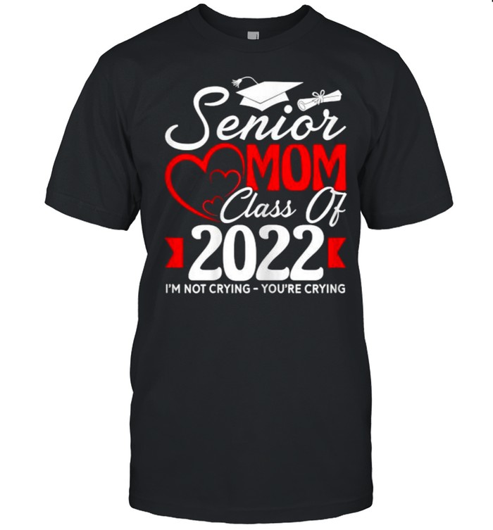 Senior Mom Class Of 2022 I’m Not Crying You’re Crying T- Classic Men's T-shirt