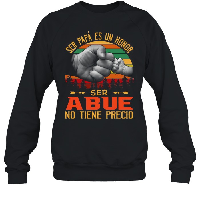 Ser Papá Es Un Honor Ser Abue No Tiene Precio Vintage T-shirt Unisex Sweatshirt