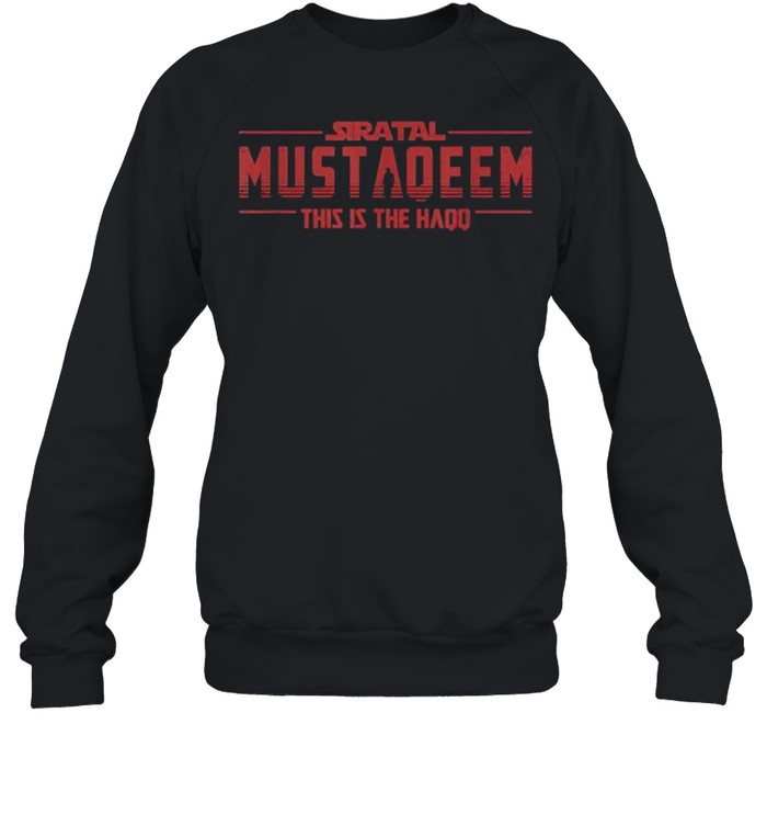 Siratal Mustaqeem This Is Haqq T- Unisex Sweatshirt