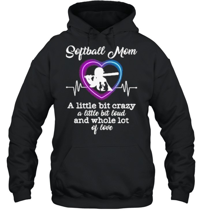 Softball Mom A Little Bit Crazy A Little Bit Loud And Whole Lot Of Love Unisex Hoodie