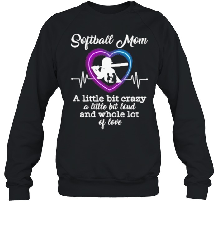 Softball Mom A Little Bit Crazy A Little Bit Loud And Whole Lot Of Love Unisex Sweatshirt