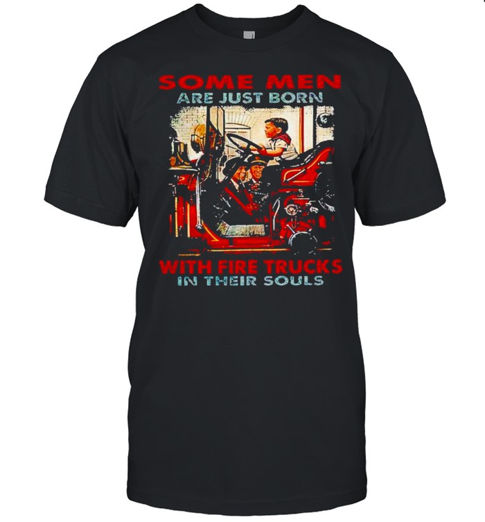 Some men are just born with fire trucks in their souls shirt Classic Men's T-shirt