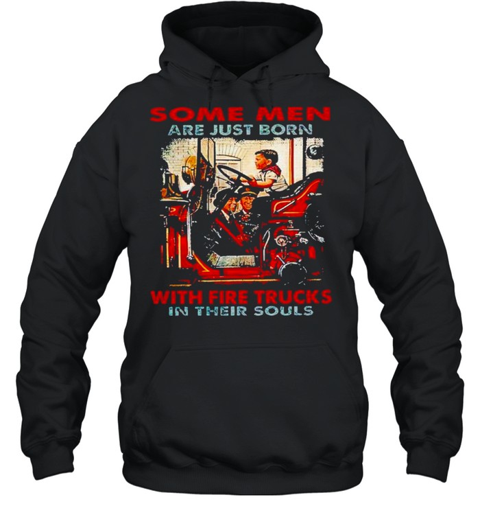 Some men are just born with fire trucks in their souls shirt Unisex Hoodie