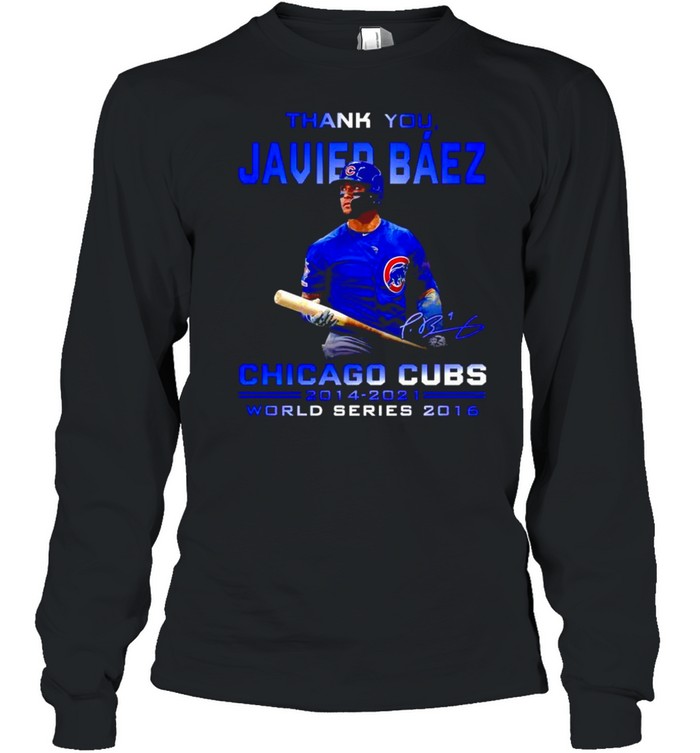 Thank you Javier Baez Chicago Cubs 2014 2021 world series 2016 shirt Long Sleeved T-shirt