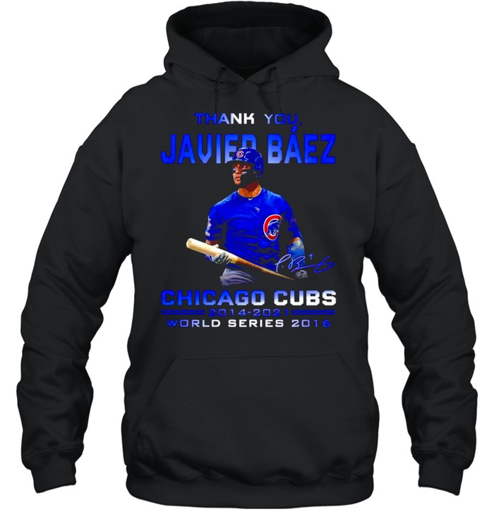 Thank you Javier Baez Chicago Cubs 2014 2021 world series 2016 shirt Unisex Hoodie