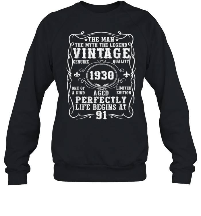 The Man Myth Legend Vintage 1930 Aged Perfectly Life Begins At 91 T- Unisex Sweatshirt