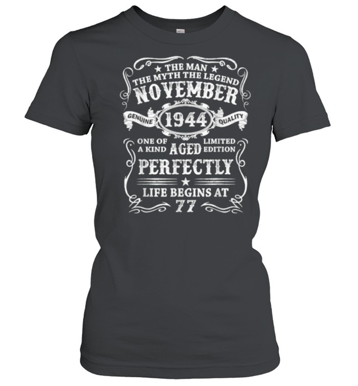 The man the myth the legend november 1944 aged perfectly life begins at 77 birthday T- Classic Women's T-shirt