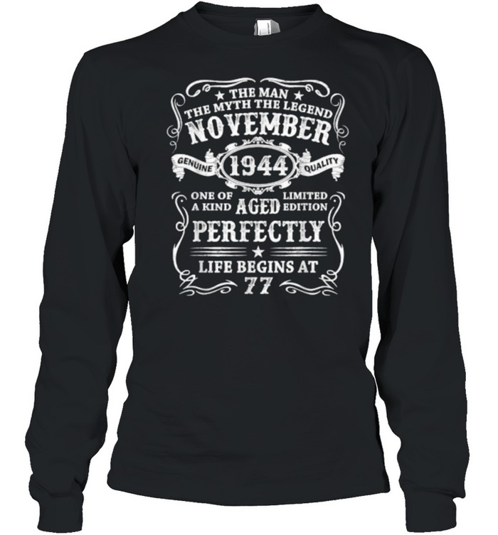 The man the myth the legend november 1944 aged perfectly life begins at 77 birthday T- Long Sleeved T-shirt