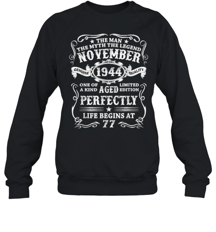 The man the myth the legend november 1944 aged perfectly life begins at 77 birthday T- Unisex Sweatshirt