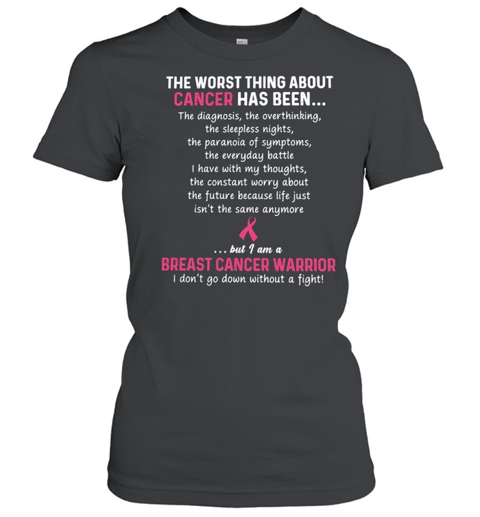 The Worst Thing About Cancer Has Been Breast Cancer Warrior T-shirt Classic Women's T-shirt