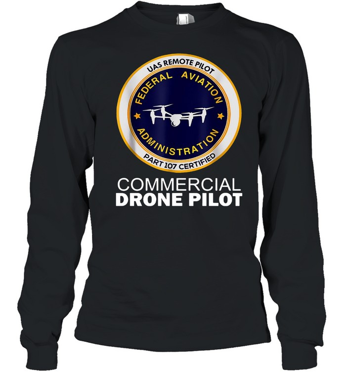 UAS Remote Pilot Part 107 Certified Commercial Drone Pilot T-shirt Long Sleeved T-shirt