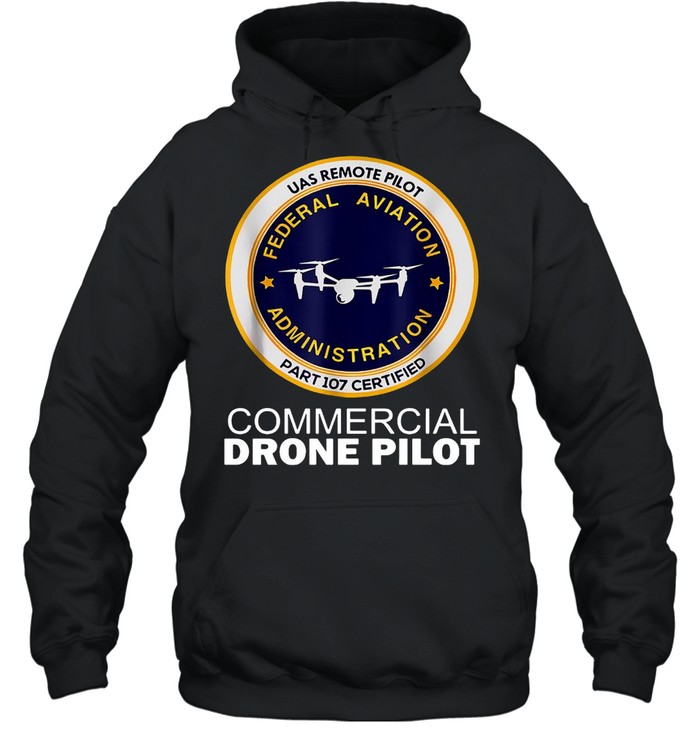 UAS Remote Pilot Part 107 Certified Commercial Drone Pilot T-shirt Unisex Hoodie