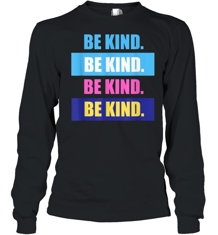 Would You Be Kind Any Time T- Long Sleeved T-shirt