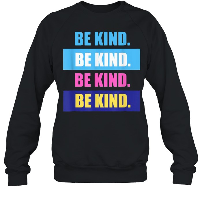 Would You Be Kind Any Time T- Unisex Sweatshirt