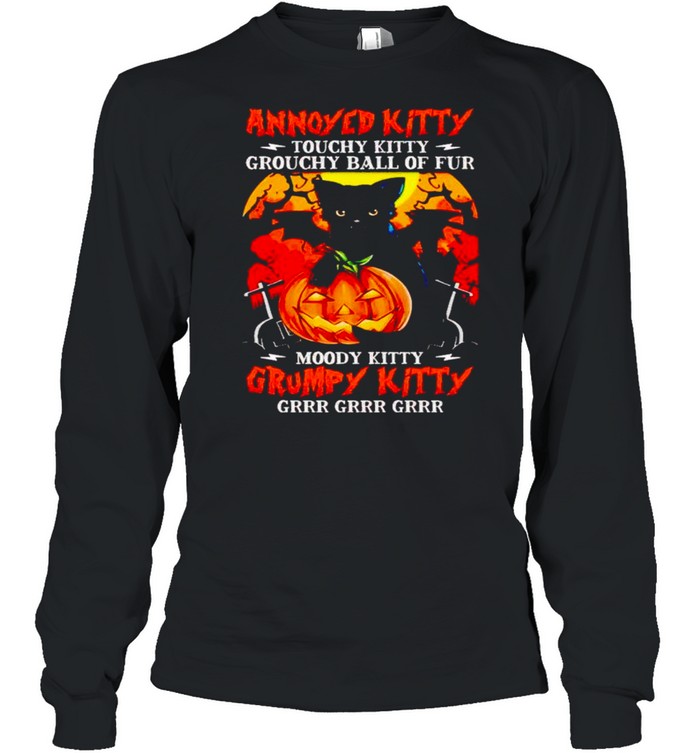 Annoyed kitty touchy kitty grouchy ball of fur Halloween shirt Long Sleeved T-shirt