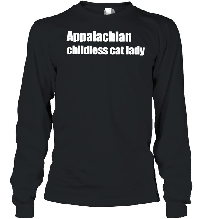 Appalachian childless cat lady shirt Long Sleeved T-shirt