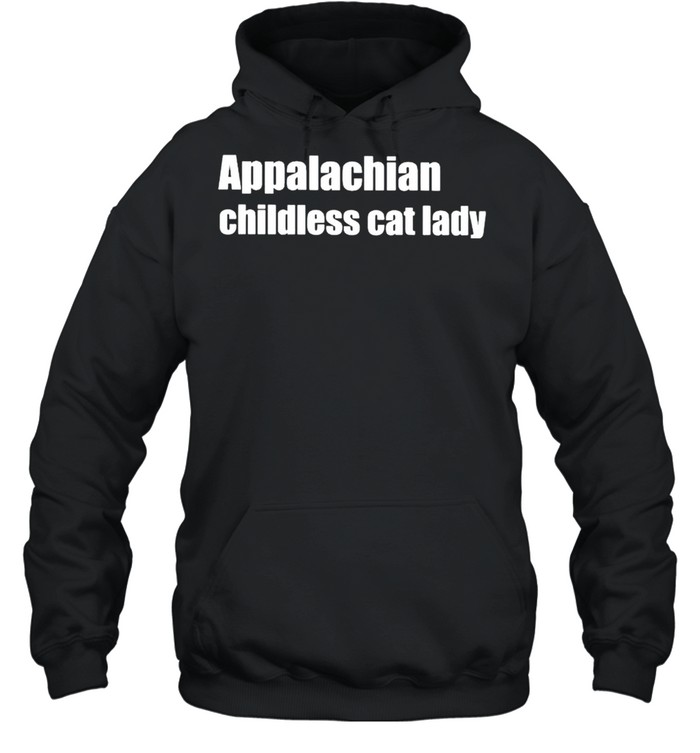 Appalachian childless cat lady shirt Unisex Hoodie