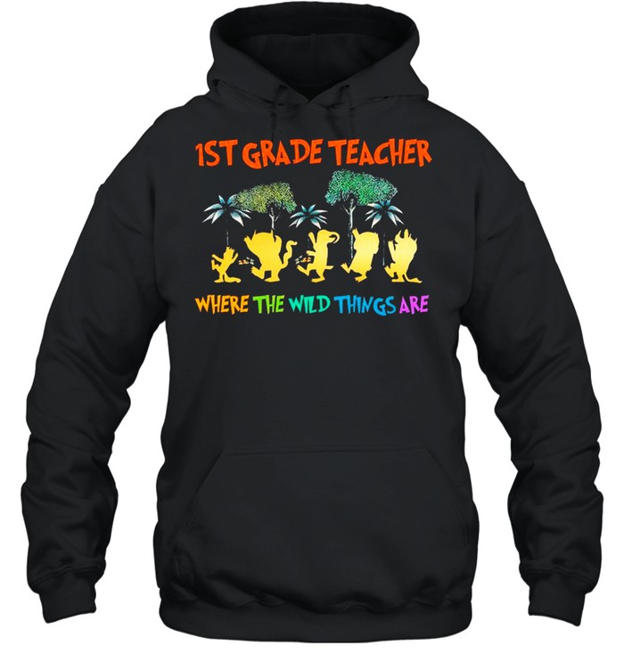 Back To School 1st grade teacher Where The Wild Things Are shirt Unisex Hoodie