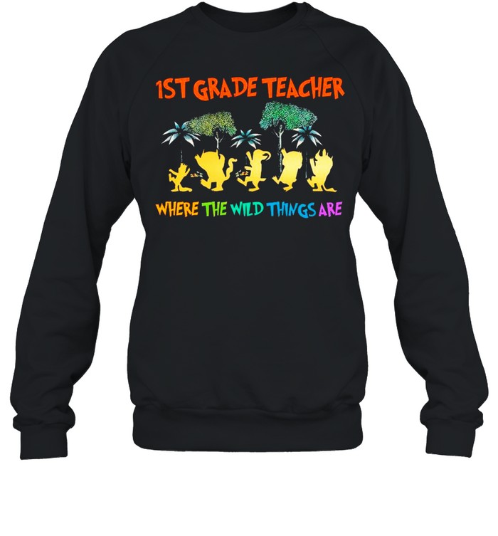 Back To School 1st grade teacher Where The Wild Things Are shirt Unisex Sweatshirt