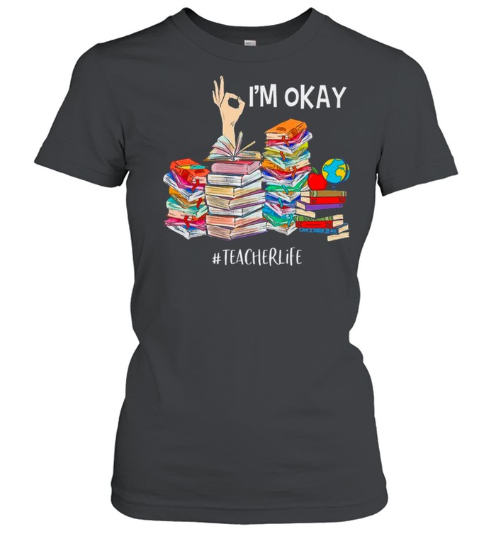 Back To School, I’m Okay Teacher Life shirt Classic Women's T-shirt