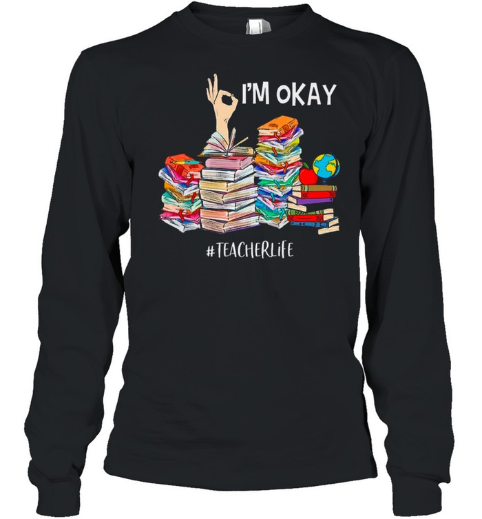 Back To School, I’m Okay Teacher Life shirt Long Sleeved T-shirt