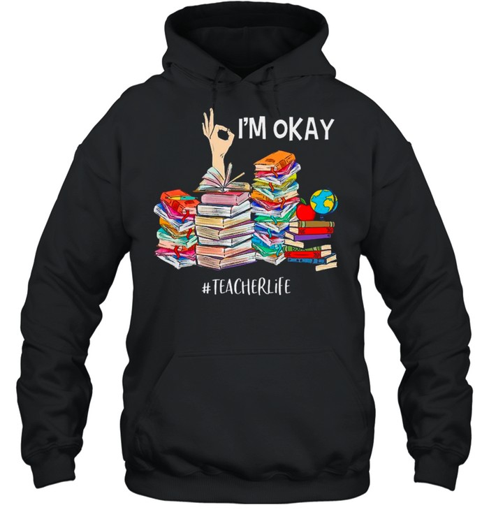 Back To School, I’m Okay Teacher Life shirt Unisex Hoodie