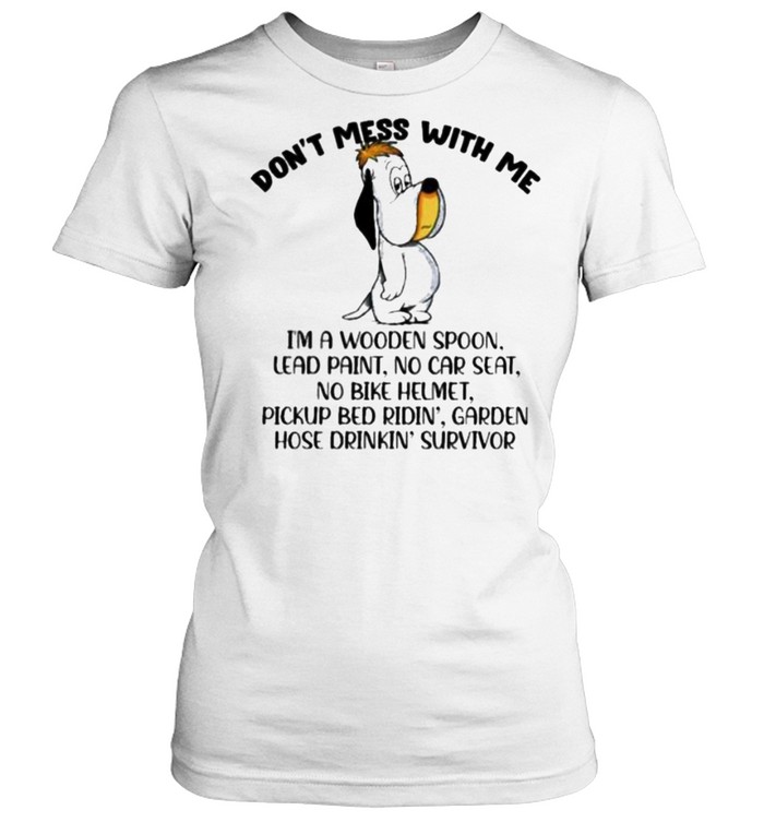 Don’t Mess With Me I’m A Wooden Spoon Lead Paint No Car Seat Classic Women's T-shirt