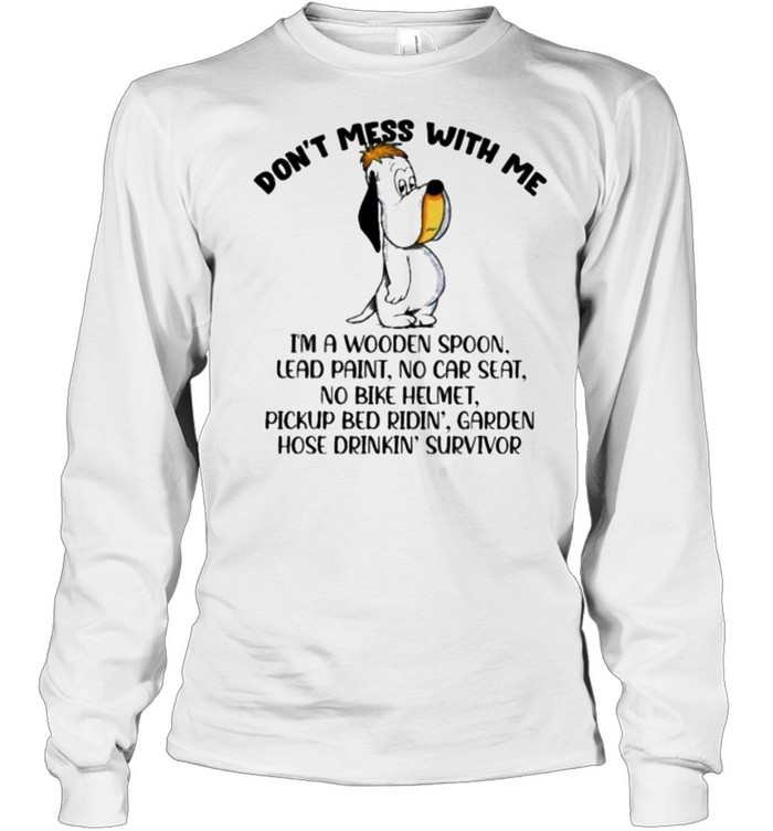 Don’t Mess With Me I’m A Wooden Spoon Lead Paint No Car Seat Long Sleeved T-shirt