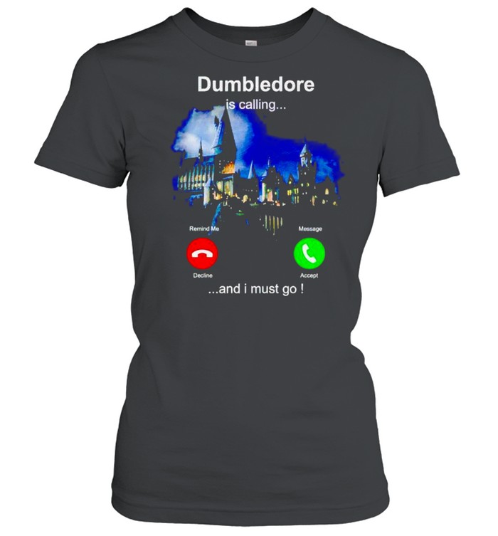 Dumbledore is calling and I must go shirt Classic Women's T-shirt