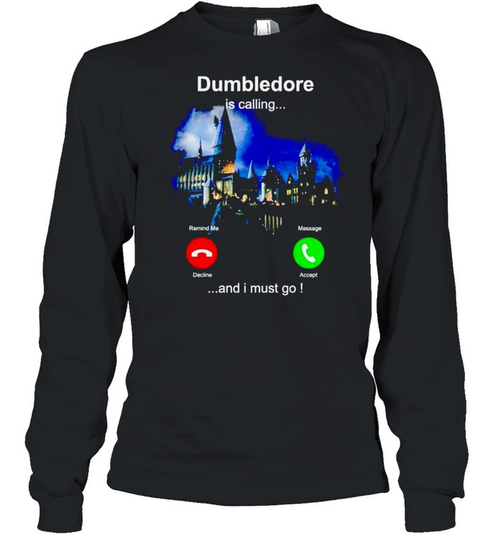 Dumbledore is calling and I must go shirt Long Sleeved T-shirt