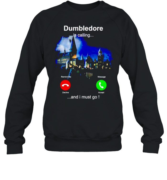 Dumbledore is calling and I must go shirt Unisex Sweatshirt