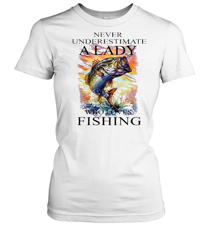 Fishing never underestimate a lady who loves fishing shirt Classic Women's T-shirt