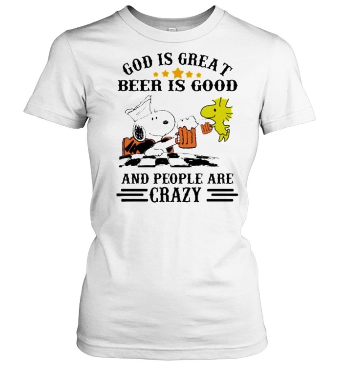 God Is Great Beer Is Good And People Are Crazy Snoopy Classic Women's T-shirt