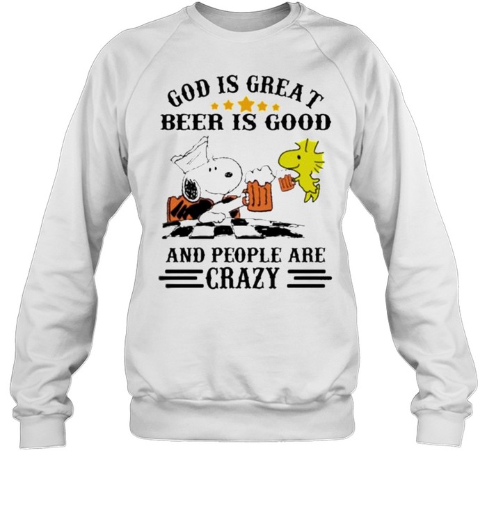 God Is Great Beer Is Good And People Are Crazy Snoopy Unisex Sweatshirt