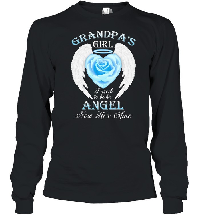 Grandpas girl I used to be his angel now hes mine shirt Long Sleeved T-shirt