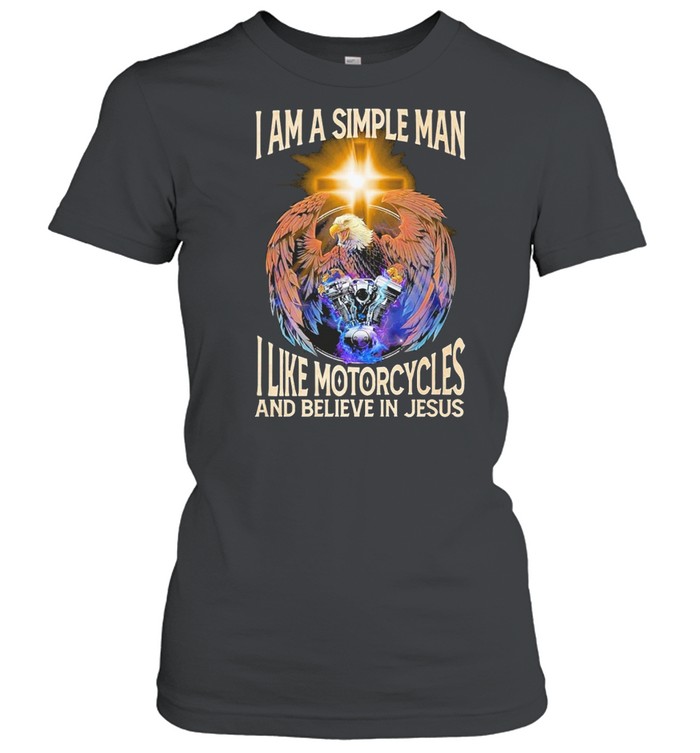 I am a simple man I like motorcycles and believe in jesus shirt Classic Women's T-shirt