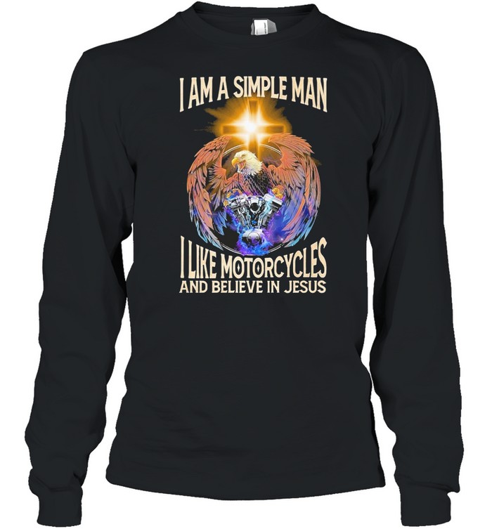 I am a simple man I like motorcycles and believe in jesus shirt Long Sleeved T-shirt