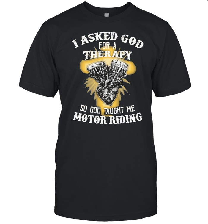 I asked god for a therapy so god taught me motor riding shirt Classic Men's T-shirt