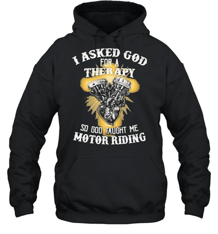 I asked god for a therapy so god taught me motor riding shirt Unisex Hoodie