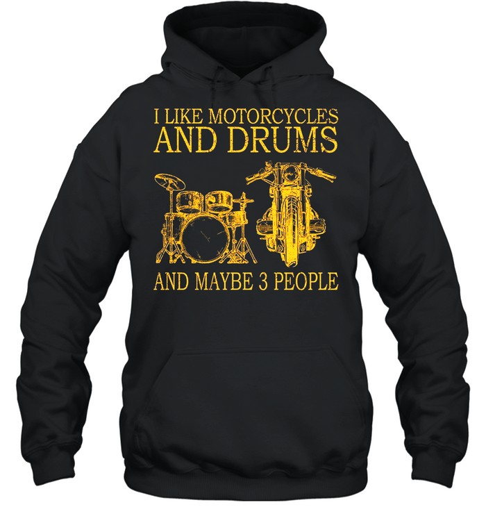 I like motorcycles and drums and maybe 3 people shirt Unisex Hoodie