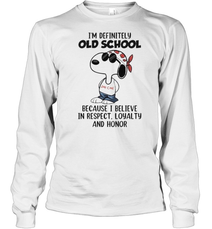 I’m Definitely Old School Because I Believe In Respect Loyalty And Honor Snoopy Long Sleeved T-shirt