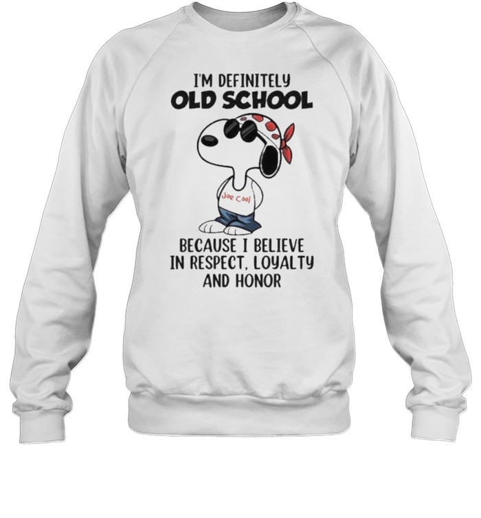 I’m Definitely Old School Because I Believe In Respect Loyalty And Honor Snoopy Unisex Sweatshirt