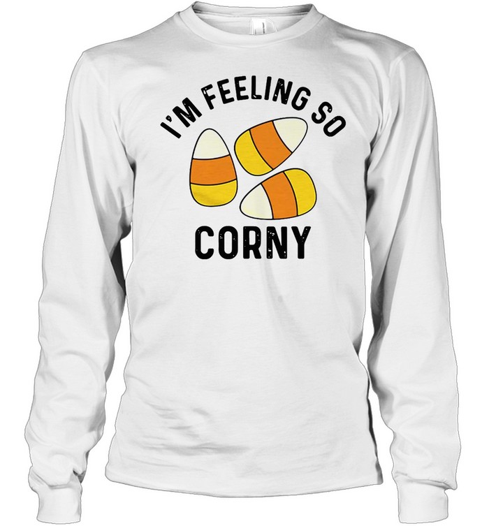 I’m Feeling So Corny T-shirt Long Sleeved T-shirt