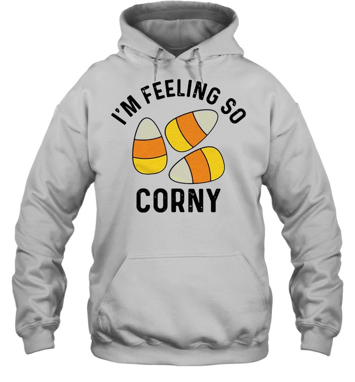 I’m Feeling So Corny T-shirt Unisex Hoodie