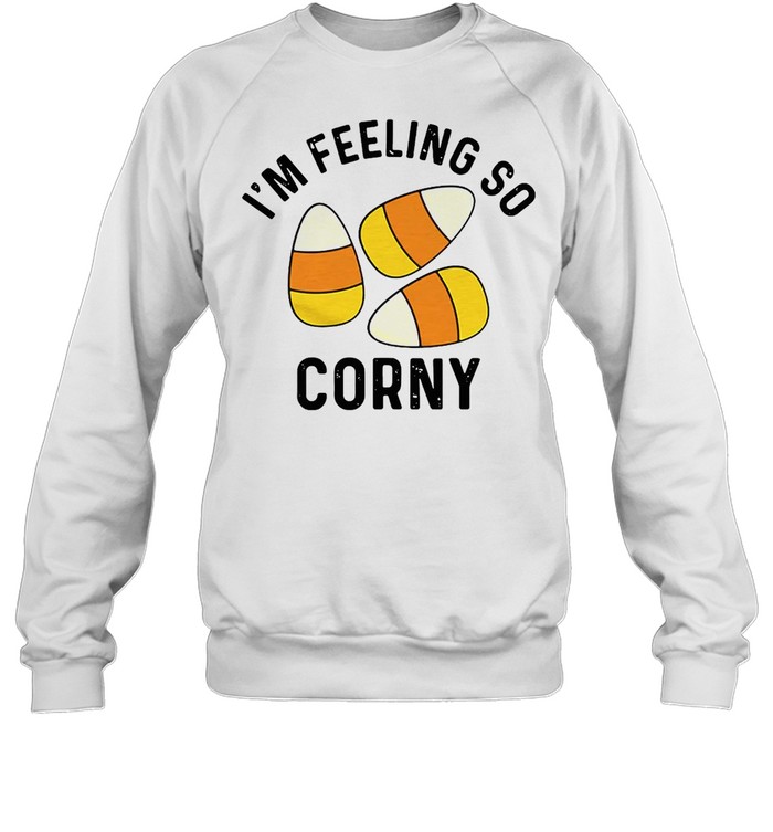 I’m Feeling So Corny T-shirt Unisex Sweatshirt