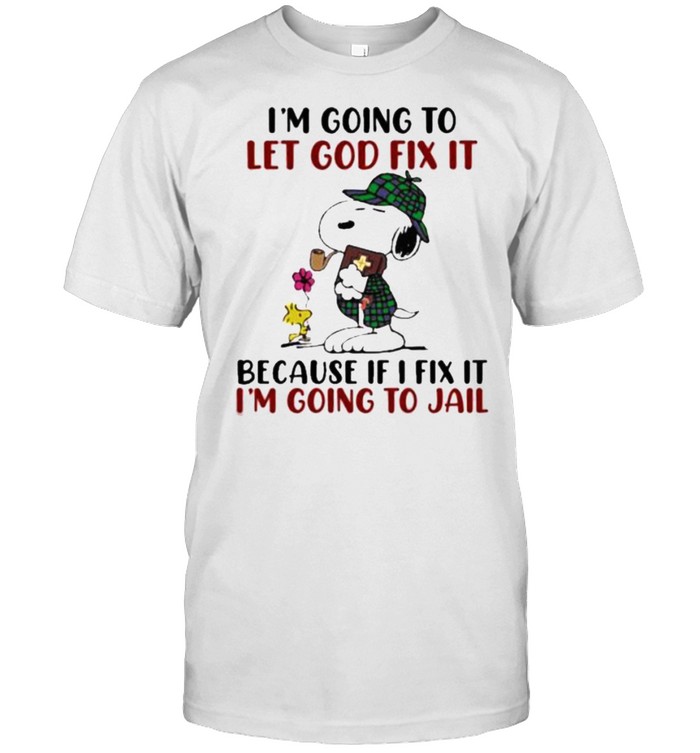 I’m going To Let God Fix It Because If I Fix It I’m Going To Jail Snoopy Classic Men's T-shirt