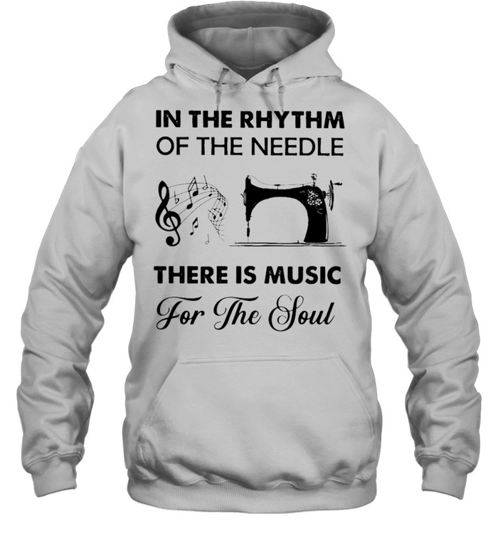 In the Rhythm of the needle there is Music and for the Soul Sewing shirt Unisex Hoodie