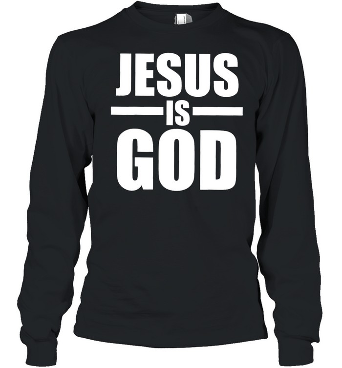 Jesus is God shirt Long Sleeved T-shirt